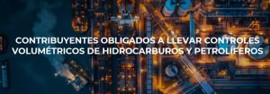 Contribuyentes obligados a llevar controles volumétricos de hidrocarburos y petrolíferos