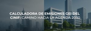 CALCULADORAS DE EMISIONES GEI DEL CINIF: CAMINO HACIA LA AGENDA 2030