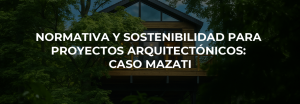 NORMATIVA Y SOSTENIBILIDAD PARA PROYECTOS ARQUITECTÓNICOS: CASO MAZATI