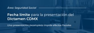 Fecha límite para la presentación del Dictamen CDMX