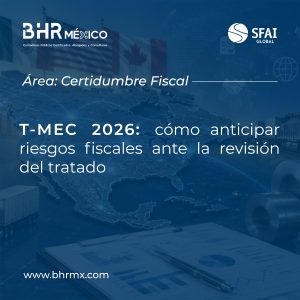 T-MEC 2026: cómo anticipar riesgos fiscales ante la revisión del tratado