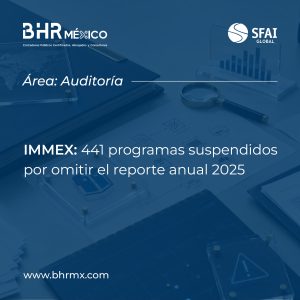 IMMEX: 441 programas suspendidos por omitir el reporte anual 2025