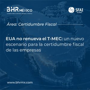 EUA no renueva el T-MEC: un nuevo escenario para la certidumbre fiscal de las empresas